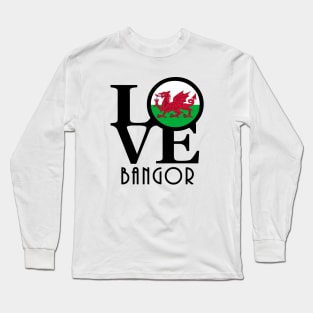 LOVE Bangor Gwynedd, Wales Long Sleeve T-Shirt